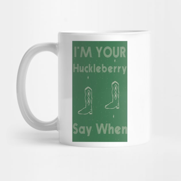 I'm Your Huckleberry Say When by Microart